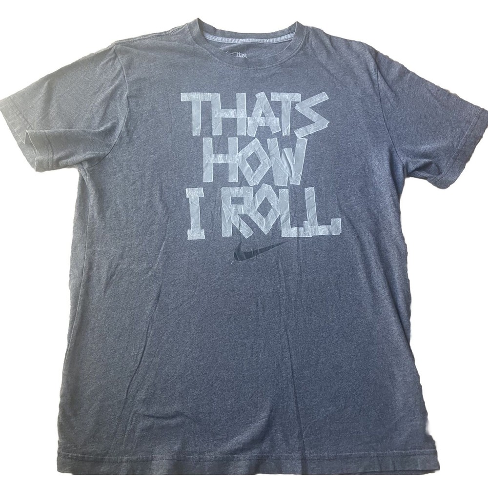 Nike Shirt Mens Large L Gray Thats How I Roll Short Sleeve Regular Fit